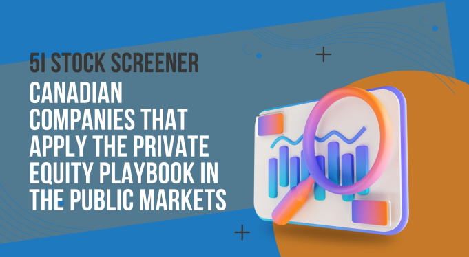 Headline image for 5i Stock Screener: Canadian Companies Apply The Private Equity Playbook In The Public Markets