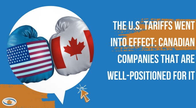 Headline image for The U.S. Tariffs Went Into Effect and Canadian Companies That Are Well-Positioned For It