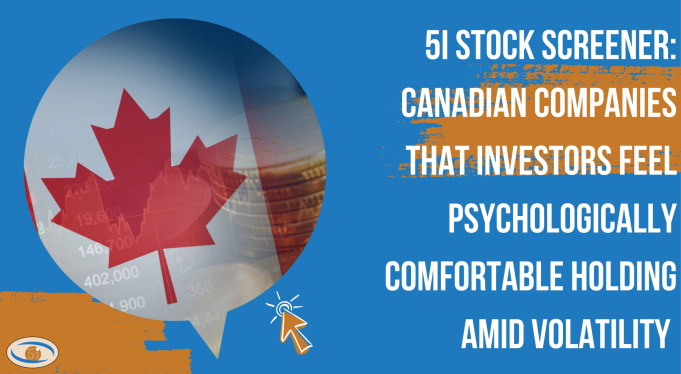 Headline image for 5i Stock Screener: Canadian Companies That Investors Feel Psychologically Comfortable Holding Amid Volatility